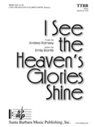 I See The Heaven's Glories Shine by Ramsey Andrea for TTBB
