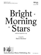 Bright Morning Stars by - Kirchner Shawn - for SSAA