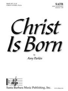 Christ Is Born by Parkin Amy for SATB and Piano