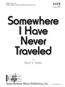 Somewhere I Have Never Traveled by Foster Kevin for SATB and Piano