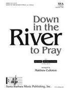 Down in the River to Pray by - Michael Culloton - for SSA a cappella