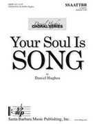 Your Soul Is Song by Hughes Daniel for SATB divisi a cappella