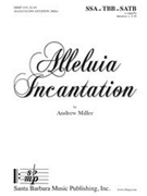 Alleluia Incantation by Miller Andrew for SATB