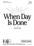 When Day Is Done by Webb Jason for SSA and Piano