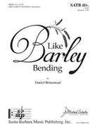 Like Barley Bending by Brinsmead Daniel for SATB divisi