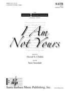 I Am Not Yours by Childs David for SATB and Piano