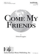Come My Friends by Scroggins Debra for SATB divisi