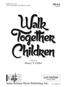 Walk Together Children by - Gibbs Stacey V - for SSAA a cappella