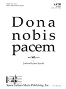 Dona nobis pacem by Spacht Joshua Bryan for SATB and Piano