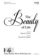 Beauty of Life by Cohen Robert S for SATB and Piano