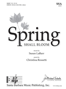 Spring Shall Bloom by LaBarr Susan Christina Rossetti for SSA and Piano