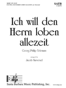 Ich will den Herrn loben allezeit by Telemann Georg Philipp - Narverud Jacob J - for SATB a cappella