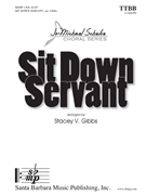 Sit Down Servant by - Gibbs Stacey V - for TTBB a cappella (Trad. Spiritual)