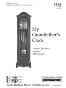 My Grandfather's Clock by Work Henry Clay - Krueger MB - for TTBB a cappella