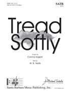 Tread Softly by Koppin Connor J William Butler Yeats for SATB and Piano