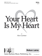 Your Heart Is My Heart by Gartner Alex Sandra Thornton for SSA and Piano