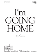 I'm Going Home by Pederson Kyle for SATB and Piano