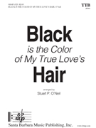 Black is the Color of My True Love’s Hair by Appalachian Folk Song - O'Neil Stuart P - for TTB