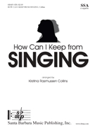 How Can I Keep from Singing by Quaker Folk Hymn - Collins Kirstina Ra - for SSA a cappella