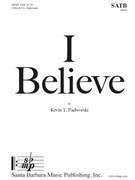 I Believe by Padworski Kevin T for SATB