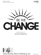 Be the Change by Narverud Jacob J for SATB