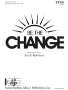 Be the Change by Narverud Jacob J for TTBB