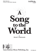 Song to the World by Padworski Kevin T for SATB divisi a cappella