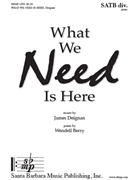 What We Need Is Here by Deignan James Berry Wendell for SATB divisi and Piano
