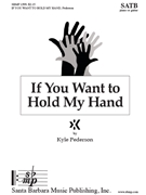 If You Want to Hold My Hand by Pederson Kyle for SATB and Piano or Guitar