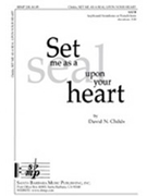 Set Me As A Seal Upon Your Heart by Childs David for SATB