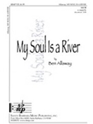 My Soul Is A River by Allaway Ben for SATB a cappella