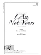 I Am Not Yours by Childs David for SSAA
