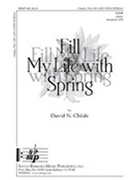 Fill My Life With Spring by Childs David for SATB