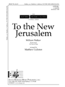 To The New Jerusalem by Walker William - Culloton Matthew - for SATB