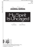 My Spirit Is Uncaged by Rardin Paul for SATB