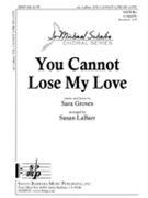You Cannot Lose My Love by Groves Sara - LaBarr Susan - for SATB