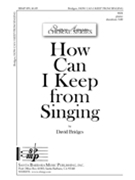 How Can I Keep From Singing by Bridges David for SSA