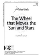 Wheel That Moves The Sun And Stars by Barnum Eric for SATB