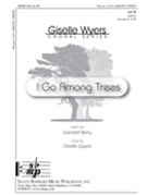 I Go Among Trees by Wyers Wendell for SATB