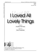 I Loved All Lovely Things by Ramsey Andrea for SATB