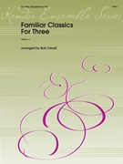 Familiar Classics for Three by Cerulli Bob for Saxophone Trio (AAA)