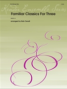 Familiar Classics For Three by arr. Cerulli - Cerulli Bob - for Trombone Trio