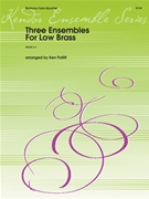 Three Ensembles for Low Brass by arr. Pollit for Tuba / Euphonium Quartet