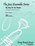Go Big or Go Home by Tomaro Mike for Jazz Band (Swing)
