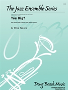 You Dig by Tomaro Mike for Jazz Ensemble