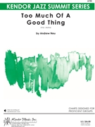 Too Much Of A Good Thing by Neu Andrew for Jazz Ensemble
