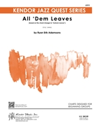 All 'Dem Leaves (based on the chord changes to Autumn Leaves) by Adamsons Ryan E for Jazz Ensemble