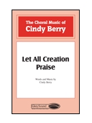 Let All Creation Praise by Berry Cindy for