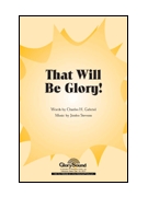 O That Will Be Glory by Gabriel Charles H for SATB