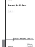 Born To Set Us Free by Althouse Jay for SATB